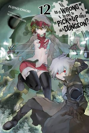 [ダンジョンに出会いを求めるのは間違っているだろうか / Is It Wrong to Try to Pick Up Girls in a Dungeon? Light Novels 12] • Is It Wrong to Try to Pick Up Girls in a Dungeon? - Volume 12